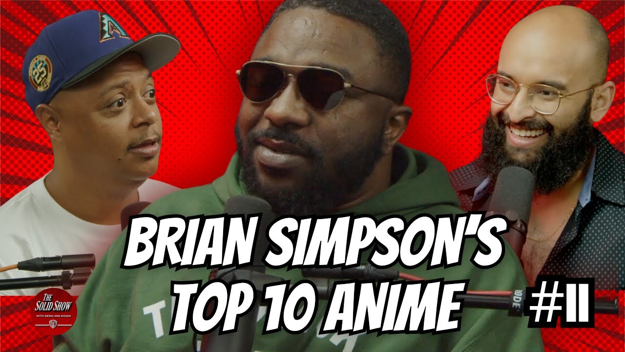 Brian Simpson's Top 10 Anime | The Solid Show w/ Deric and Ehsan #11