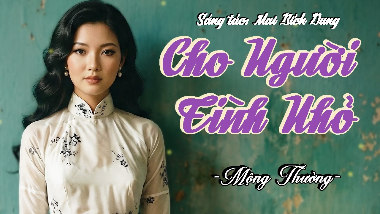 CHO NGƯỜI TÌNH NHỎ - MỘNG THƯỜNG | Ca Khúc Trữ Tình Hoà Âm Theo Phong Cách Xưa Trước 75 Cực Cuốn