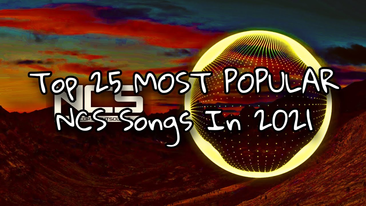 Top 25 Most Popular 2021 NCS Songs