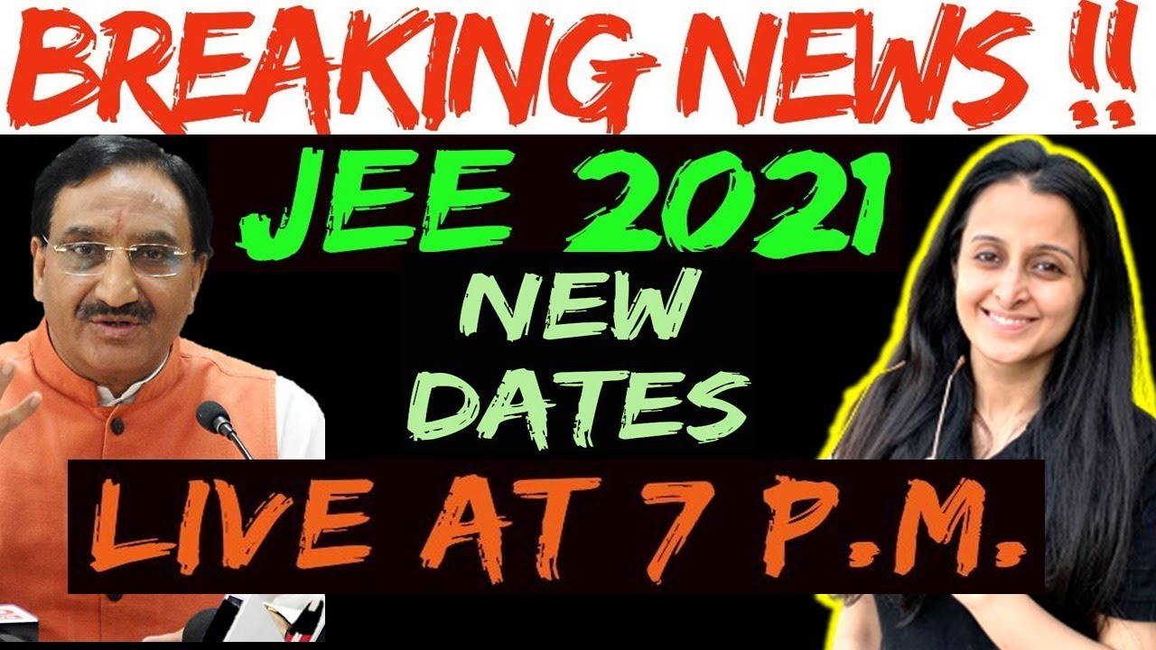 JEE 2021 : NEW DATES ANNOUNCEMENT for JEE 2021 3rd and 4th ATTEMPT