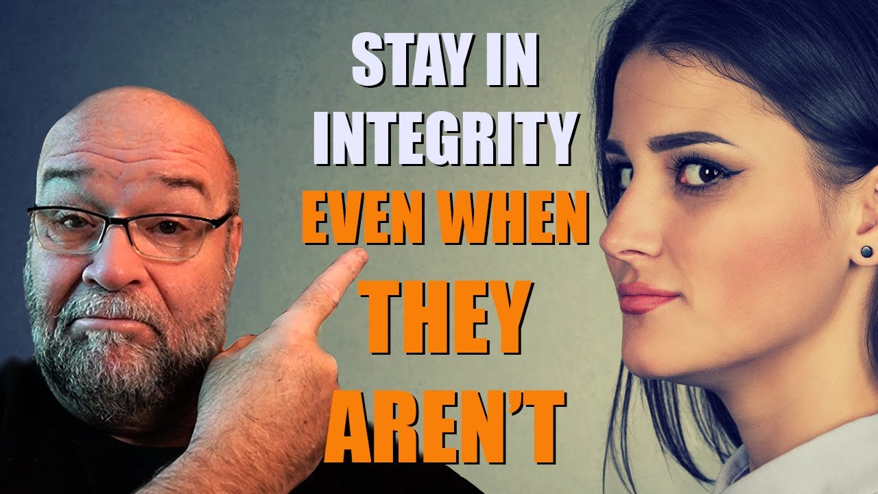 Stay in Integrity even when they aren't