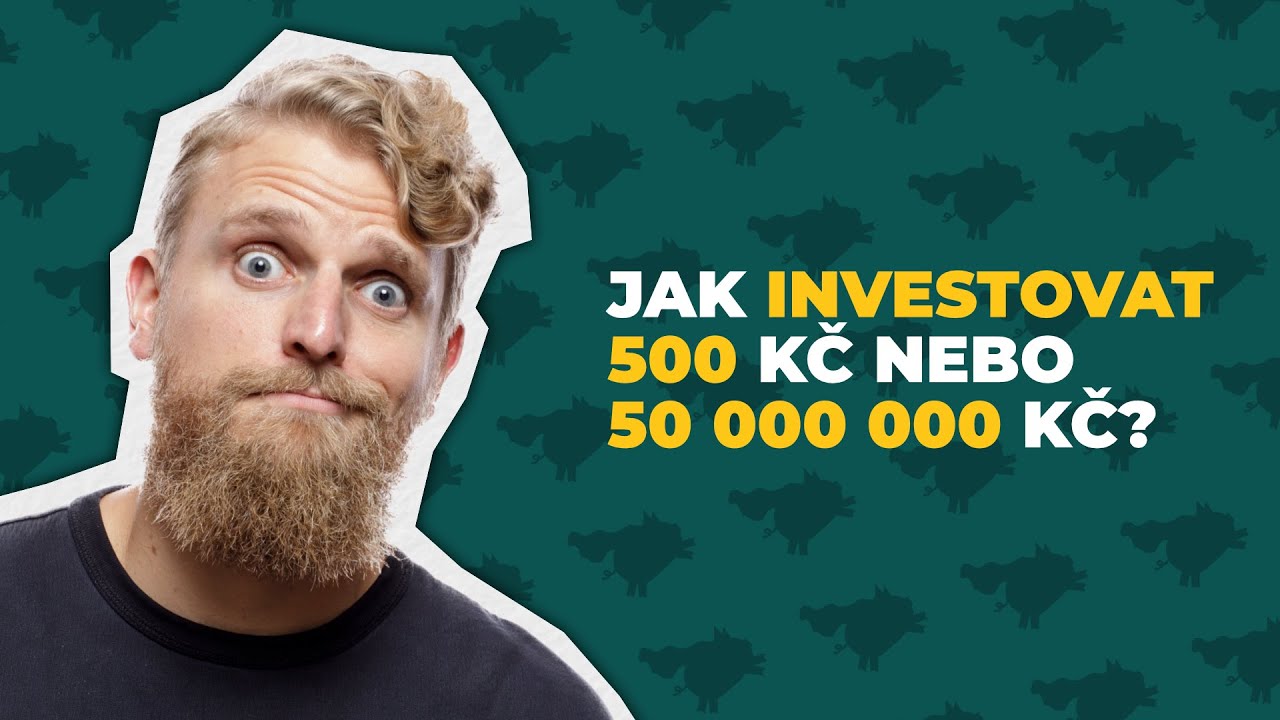 Jak bych investoval 500 Kč, 50 000 Kč nebo 500 000 000 Kč?