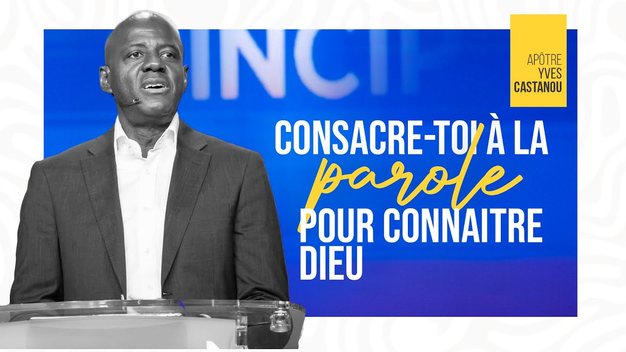 CONSACRE-TOI À LA PAROLE POUR CONNAITRE DIEU | Apôtre Yves CASTANOU