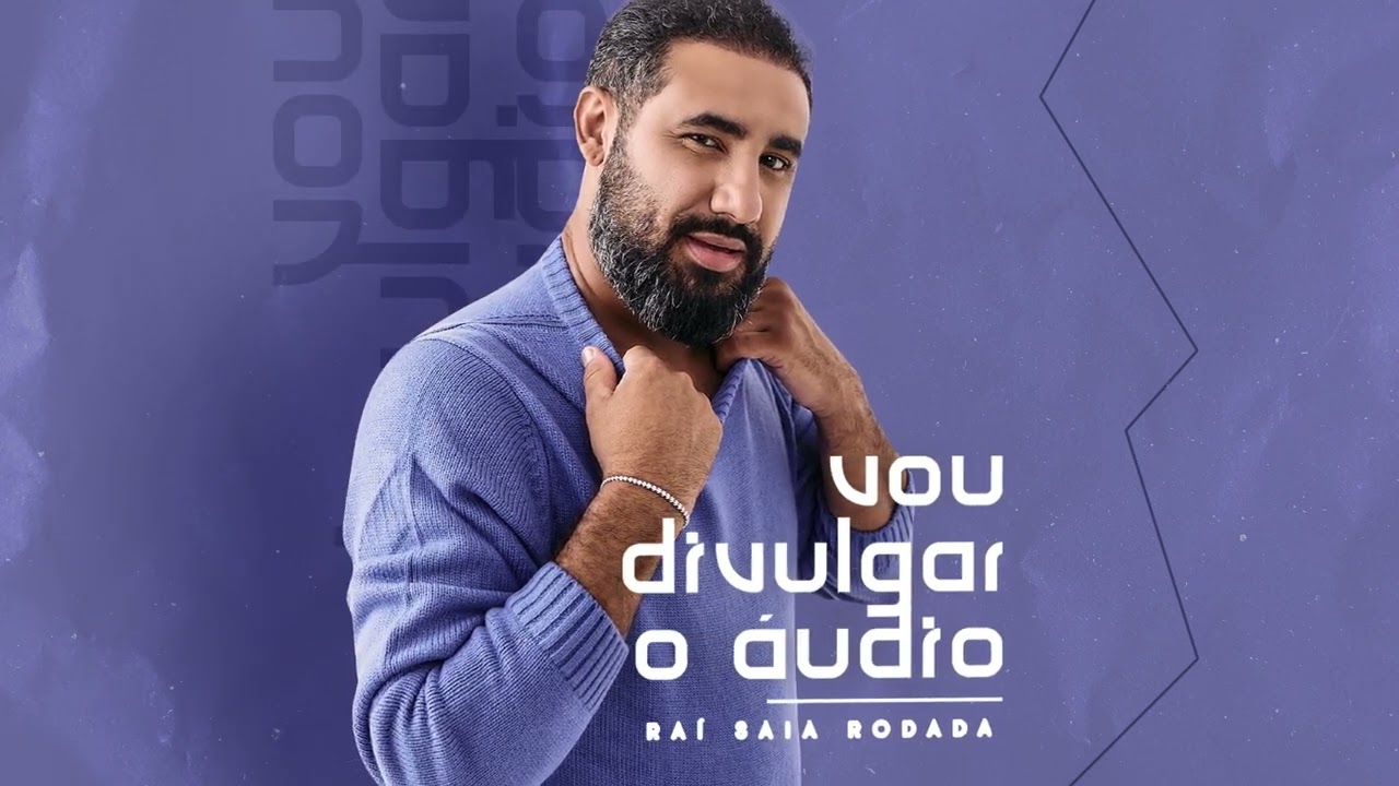 Ra&iacute; Saia Rodada - Vou Divulgar o &Aacute;udio (&Aacute;lbum Vou Divulgar o &Aacute;udio)