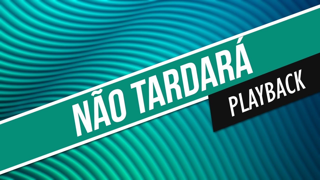 NÃO TARDARÁ / PLAYBACK / CORINHOS