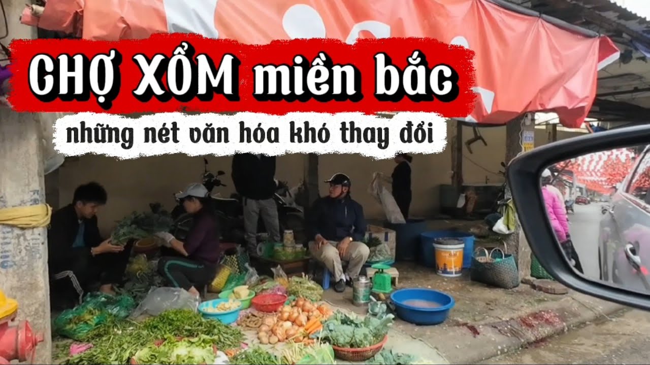 CHỢ XỔM MIỀN BẮC, NÉT VĂN HÓA ĐỘC ĐÁO LÂU ĐỜI
