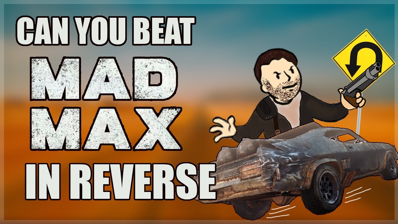 Can You Beat Mad Max In Reverse?