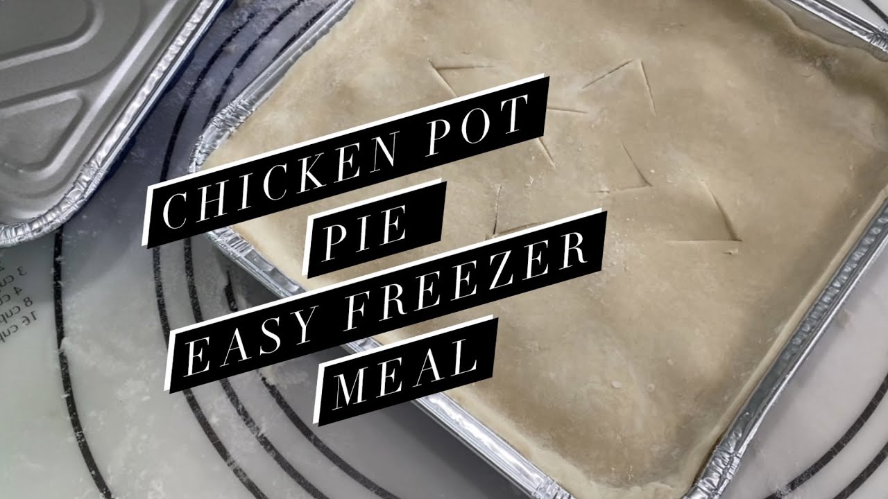 CHICKEN POT PIE / FREEZER MEAL