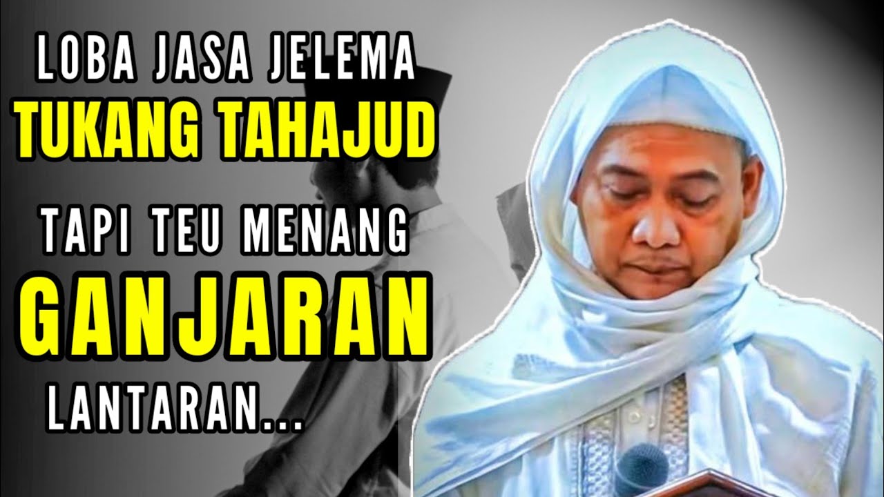 LOBA JELEMA ANU TAHAJUD TAPI TEU MENANG GANJARAN || ABUYA UCI TURTUSI 