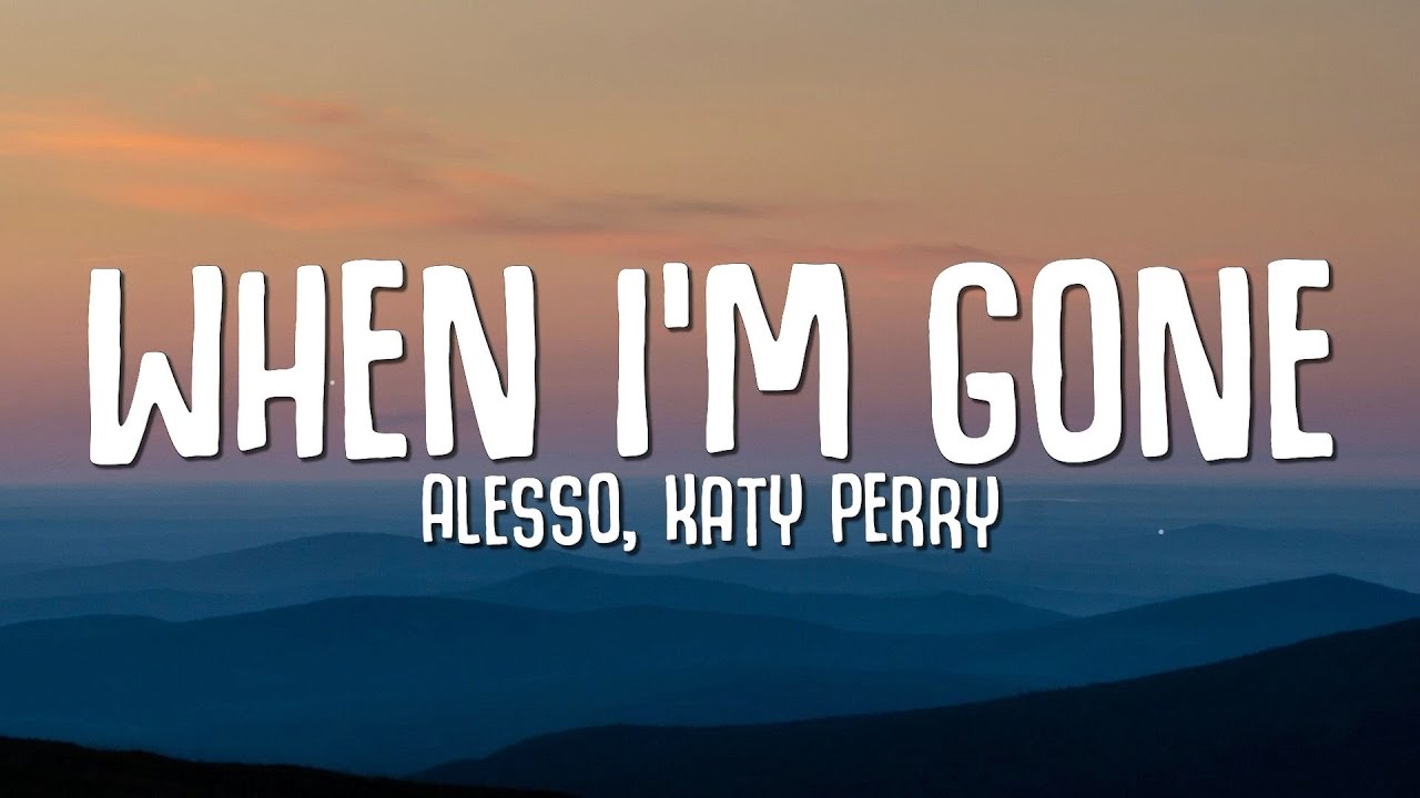 Alesso, Katy Perry - When I'm Gone (Lyrics)