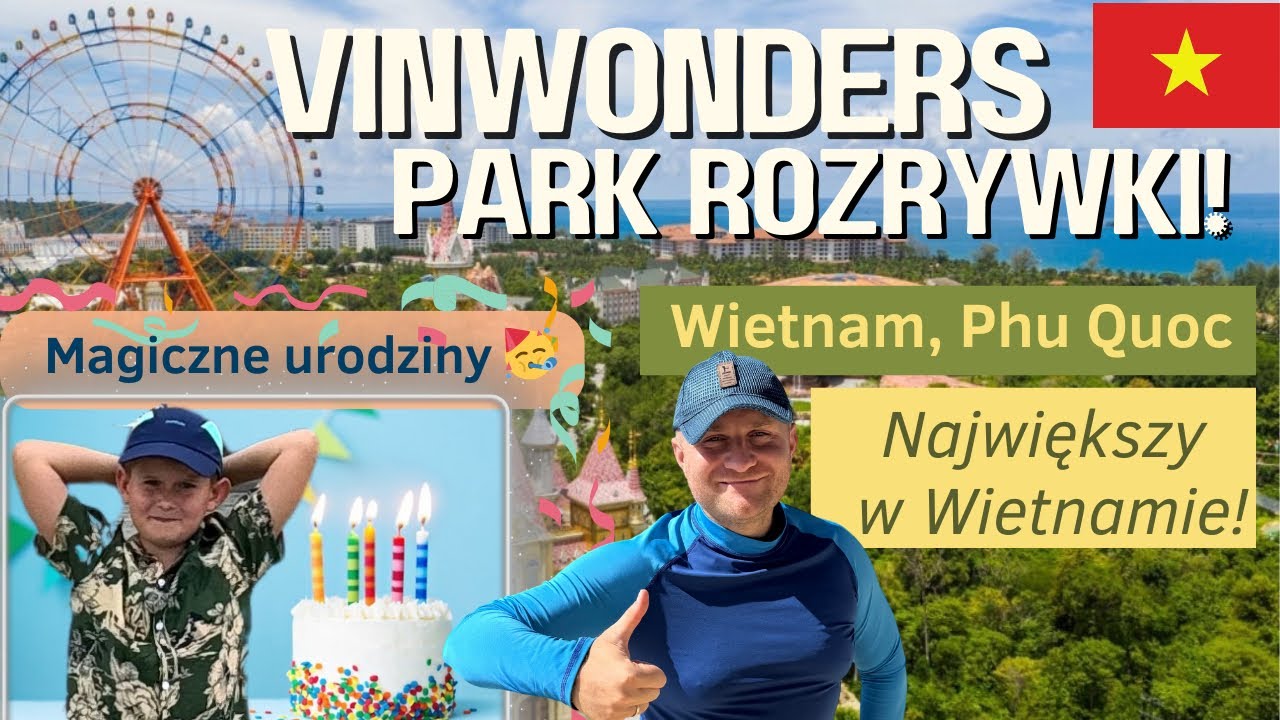 🇻🇳VINWONDERS Phu Quoc. NAJWIĘKSZY park rozrywki w Wietnamie. Idealne miejsce na urodziny Czesia