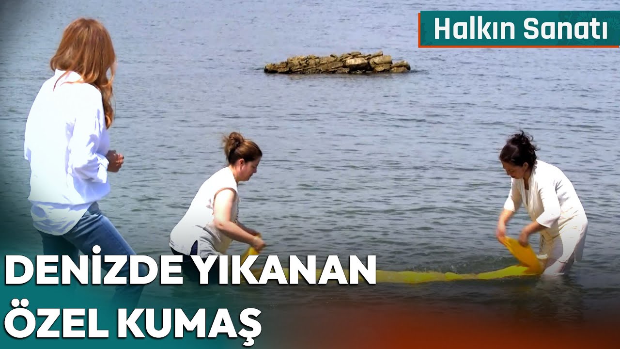 Denizde Yıkanan Özel Kumaş | Halkın Sanatı