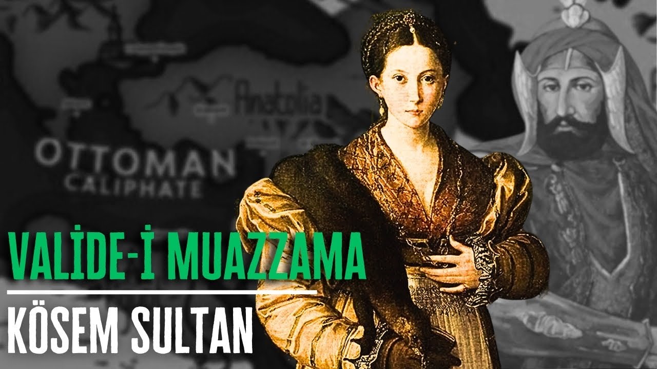 Valide-i Muazzama Kösem Sultan - KADINLAR SALTANATI