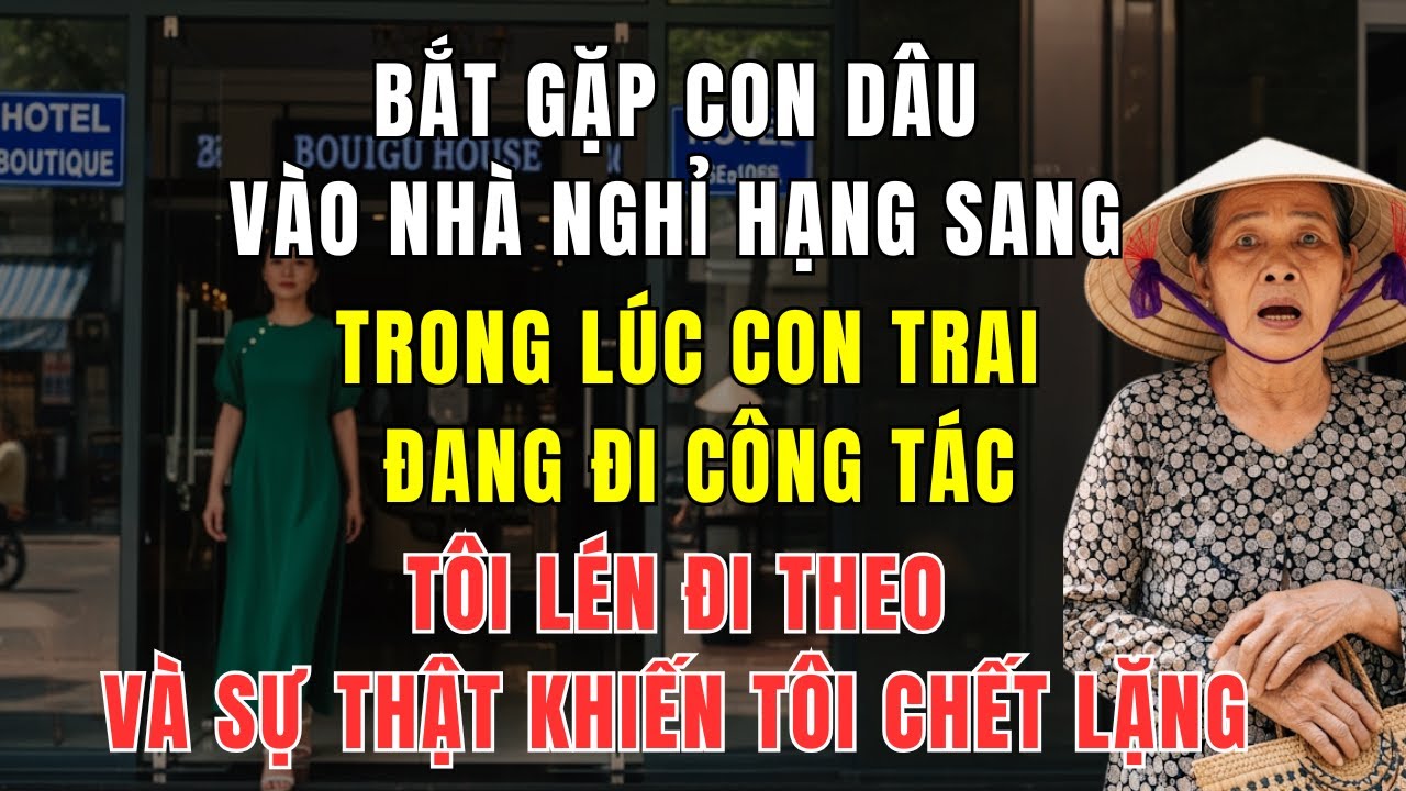 Bắt Gặp Con Dâu Vào Nhà Nghỉ – Tôi Định Bắt Gian Thì Chết Lặng Trước Cảnh Tượng Bên Trong