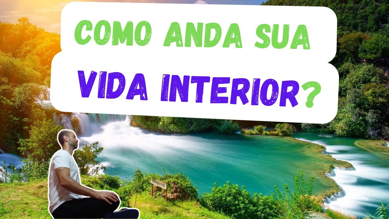 Como cuidar da sua VIDA INTERIOR