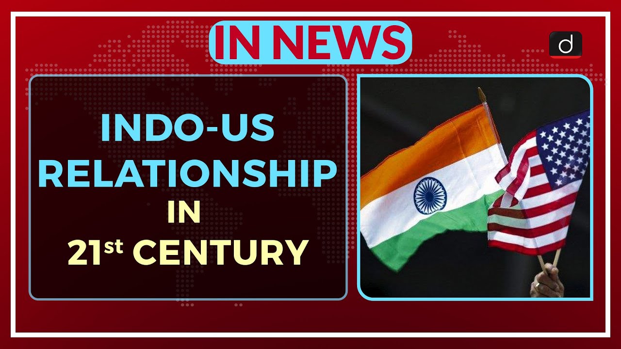 Indo-US relationship in the 21st century - In News