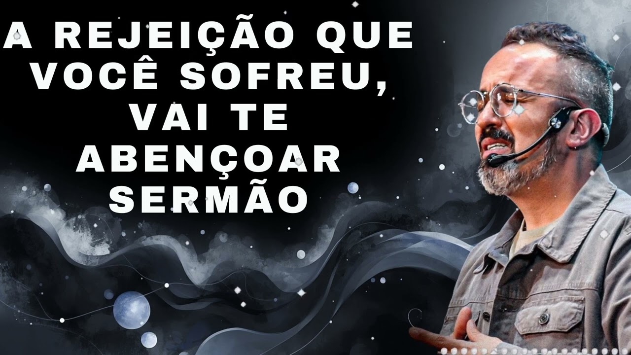 A REJEIÇÃO QUE VOCÊ SOFREU, VAI TE ABENÇOAR SERMÃO- Diego Menin