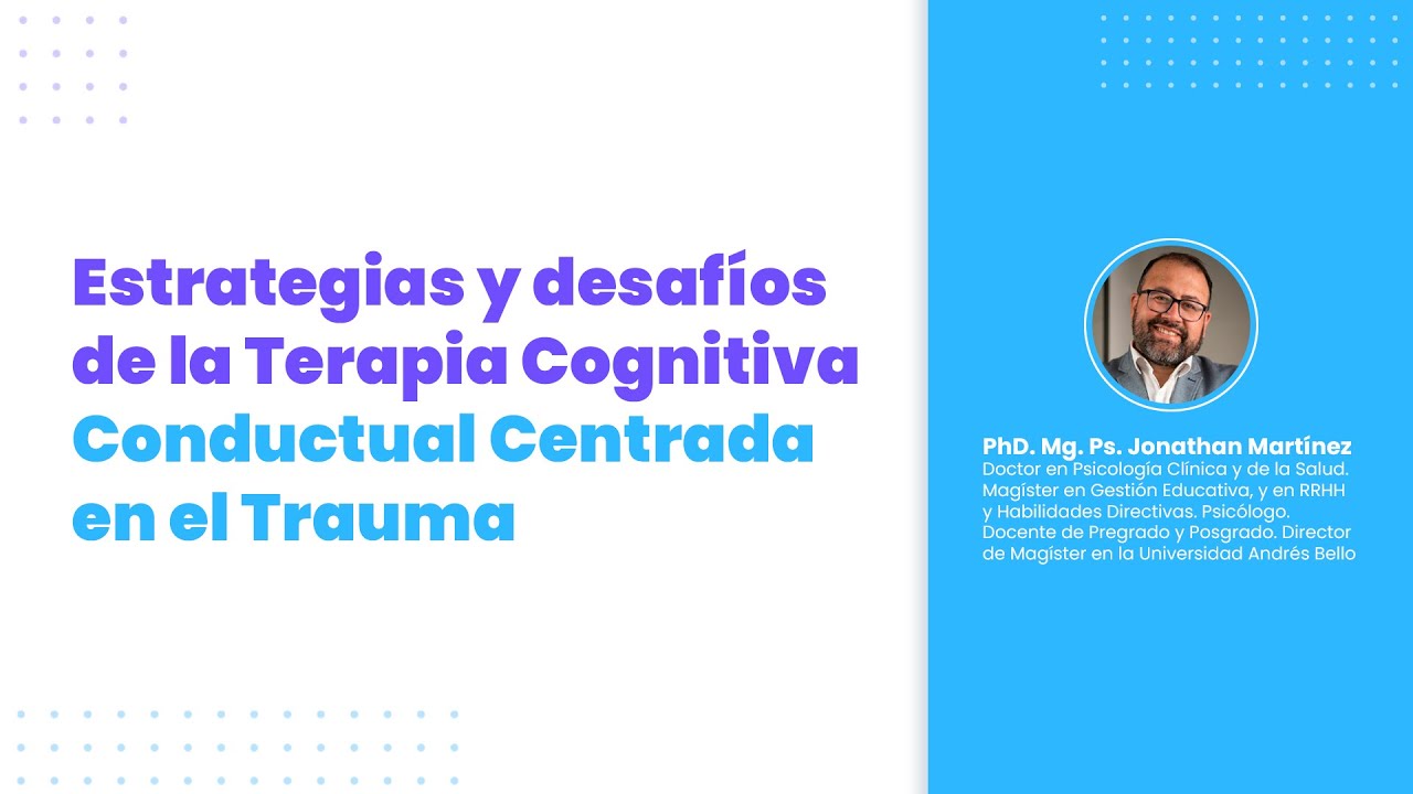 Estrategias y desafíos de la Terapia Cognitiva Conductual Centrada en el Trauma