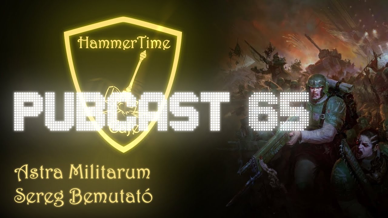 Hammer Times - PubCast 65 - Astra Militarum Sereg Bemutató
