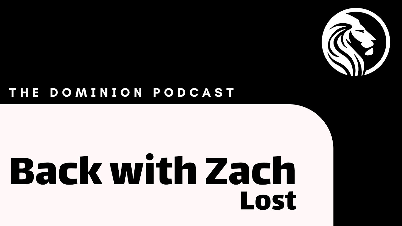 Ep. 9 | Back with Zach Lost | The Dominion Podcast: For The Kingdom