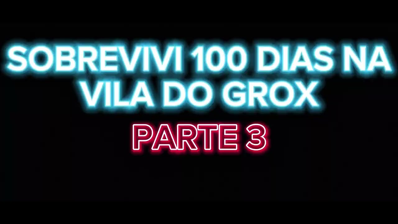 SOBREVIVI 100 DIAS NA VILA DO GROX -PARTE 3 DESAFIO MINECRAFT