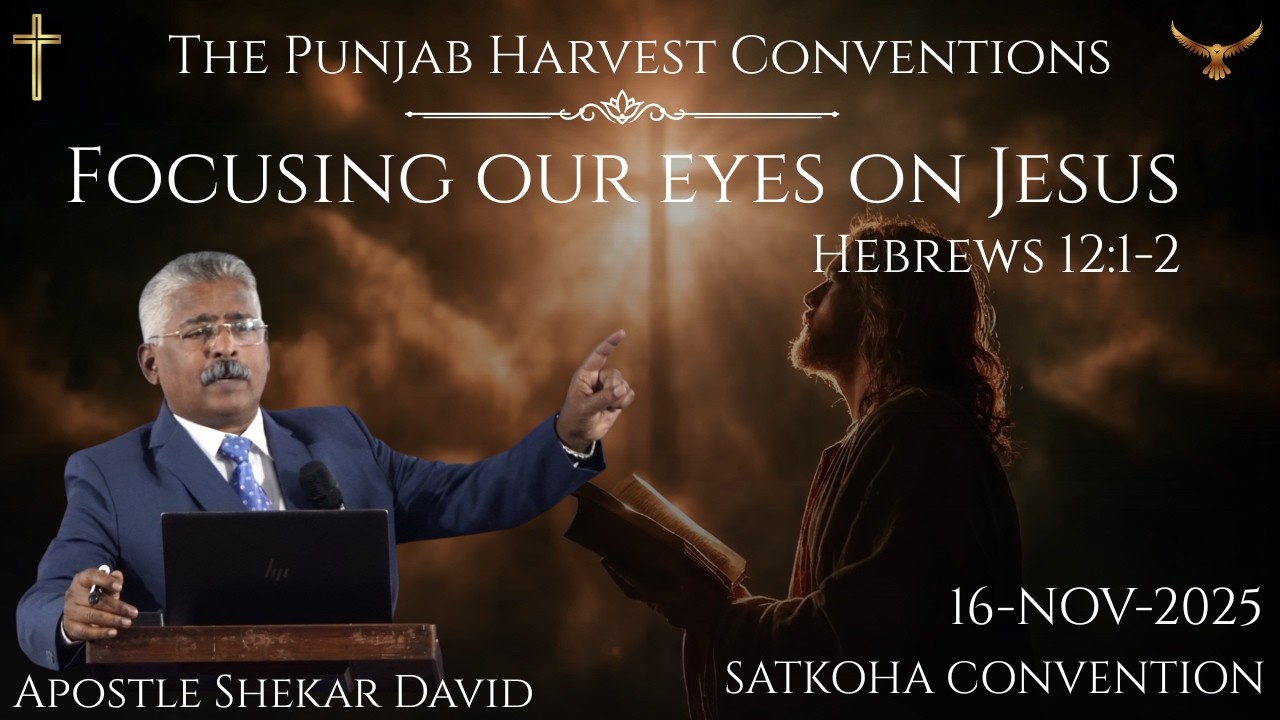 FOCUSING OUR EYES ON JESUS || SATKOHA, PUNJAB 16 NOV 2025 ||  APOSTLE SHEKAR DAVID