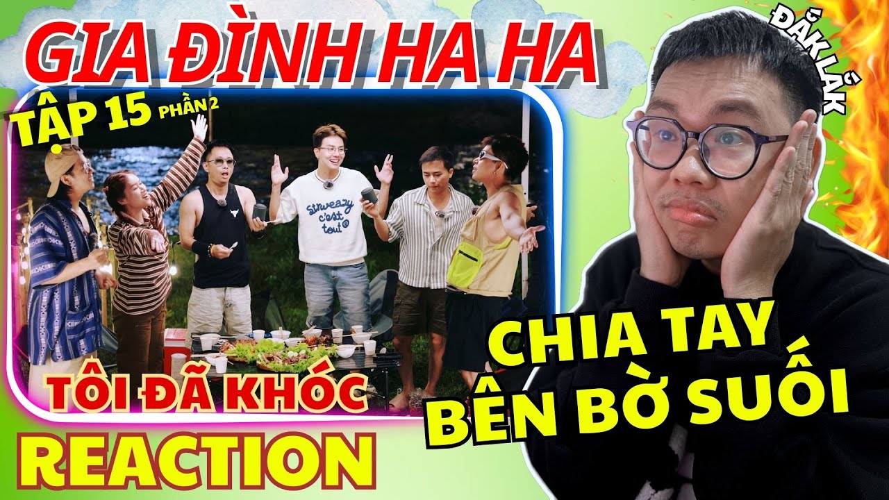 (REACTION) GIA ĐÌNH HA HA TẬP 15_PHẦN 2| Chia tay bên bờ suối.Gia đình Ha Ha kết thúc Mùa 1