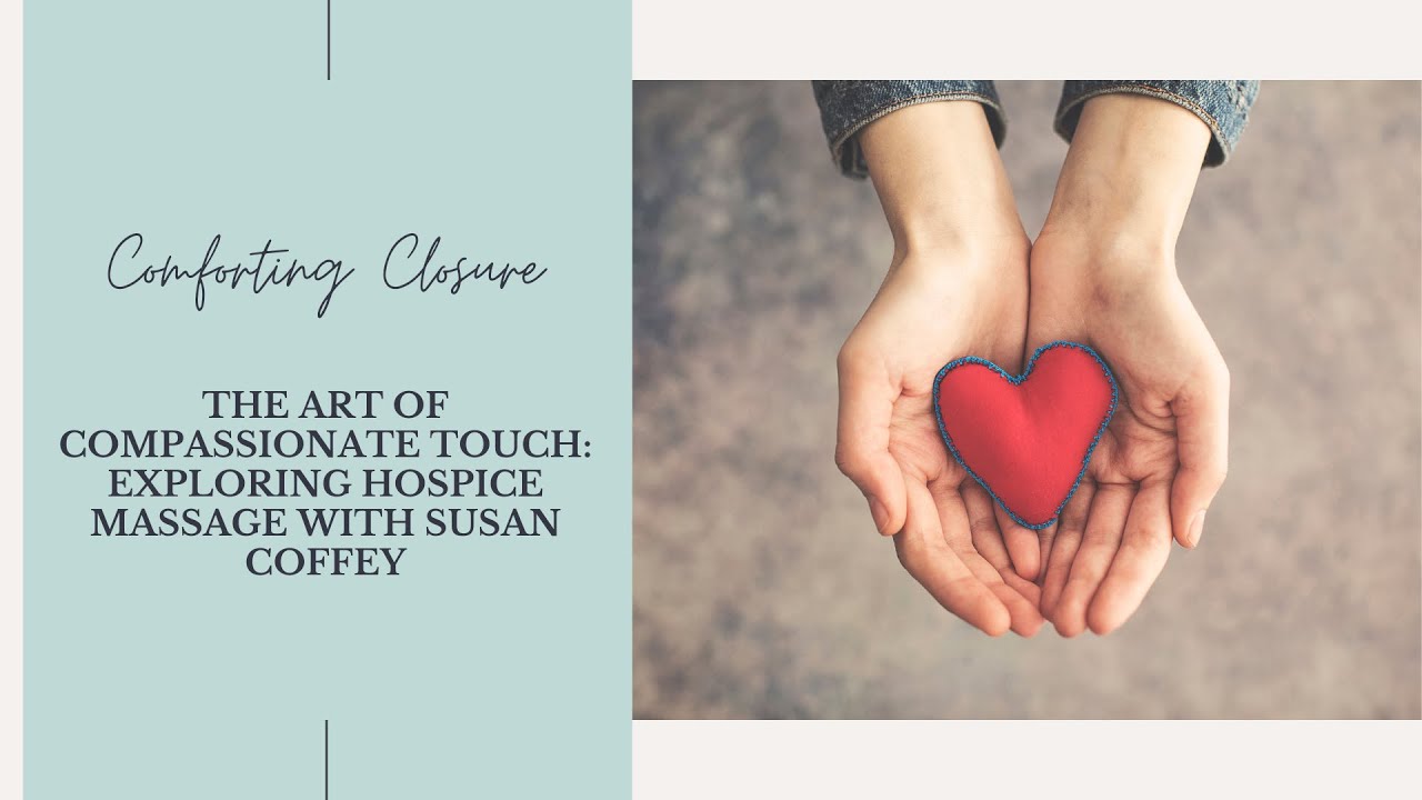 The Art of Compassionate Touch: Exploring Hospice Massage with Susan Coffey