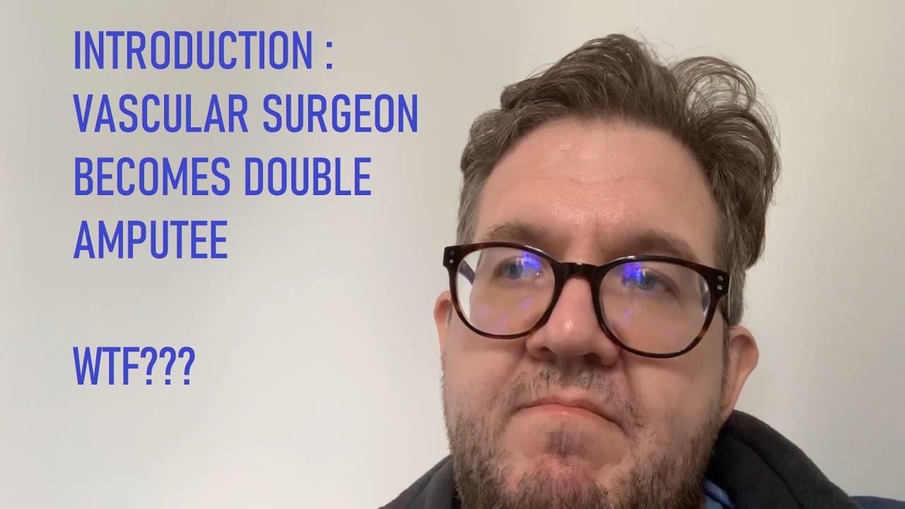 Introduction : Vascular Surgeon becomes double amputee