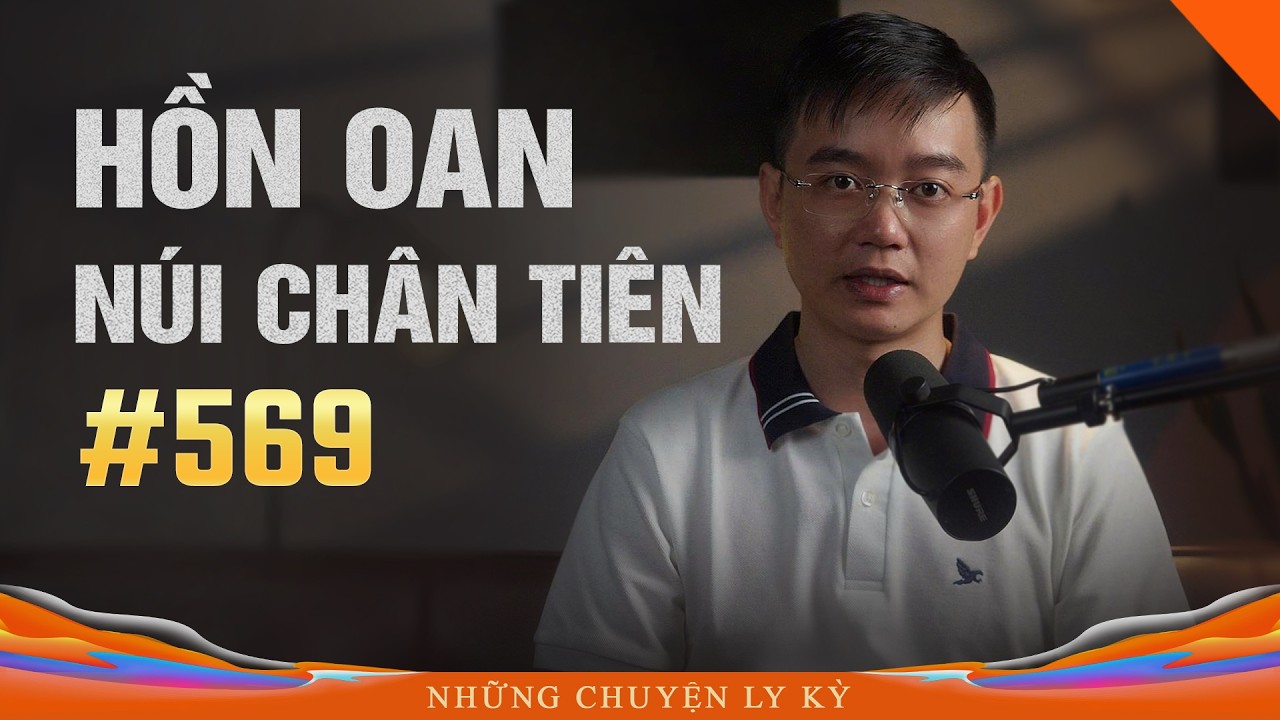HỒN OAN NÚI CHÂN TIÊN - Chuyện tâm linh Nguyễn Huy kể #569