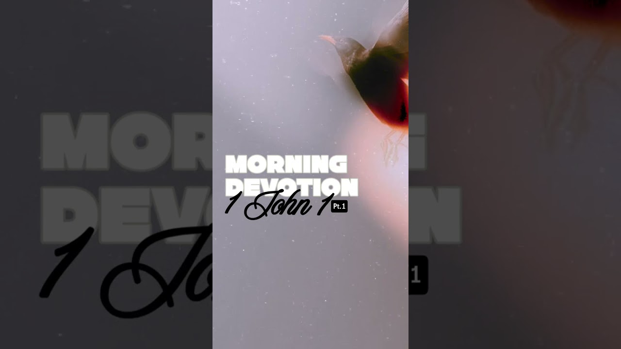 Morning Devotion 1 John PT 1 
