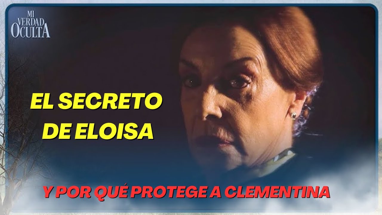 El secreto de Eloisa y por que protege a Clementina en Mi verdad oculta