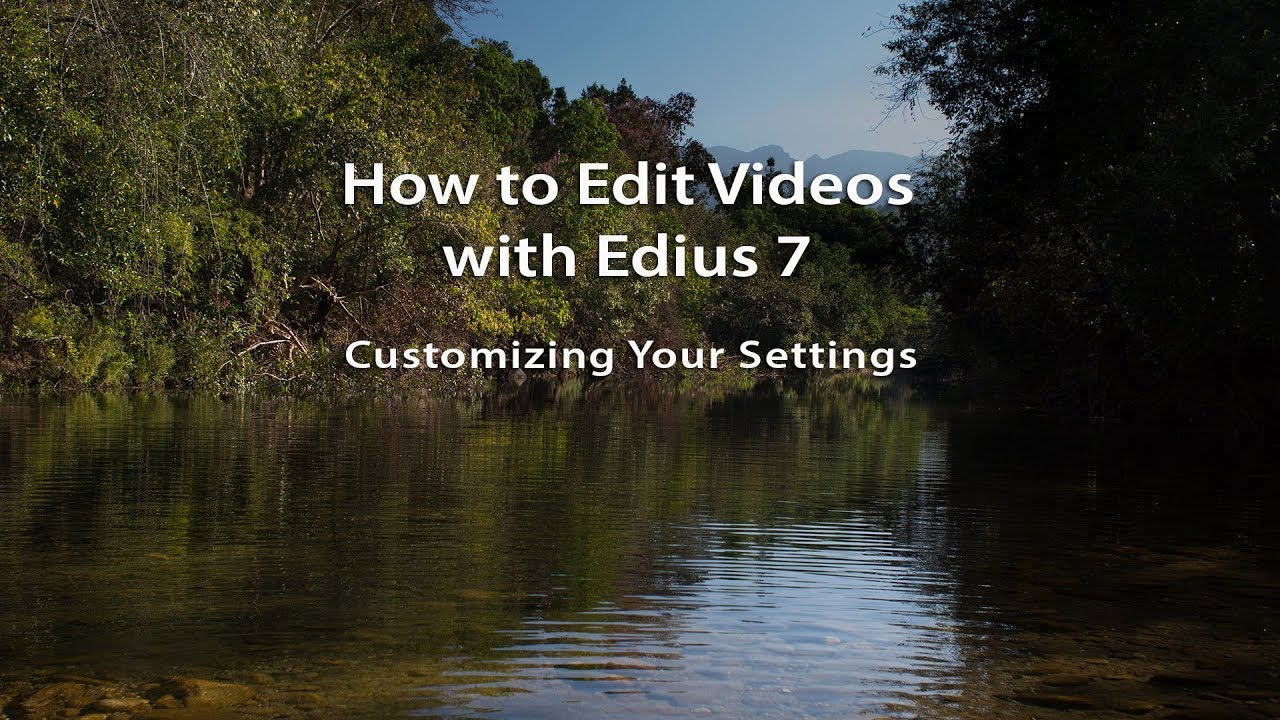 How to Edit Videos with Edius 7- Lesson 04: Customizing Your Settings