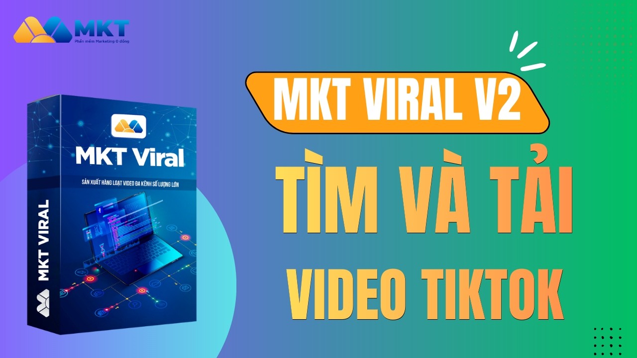 Cách Tải Video TikTok Về Máy Hàng Loạt Không Logo - MKT Viral | Phần Mềm MKT