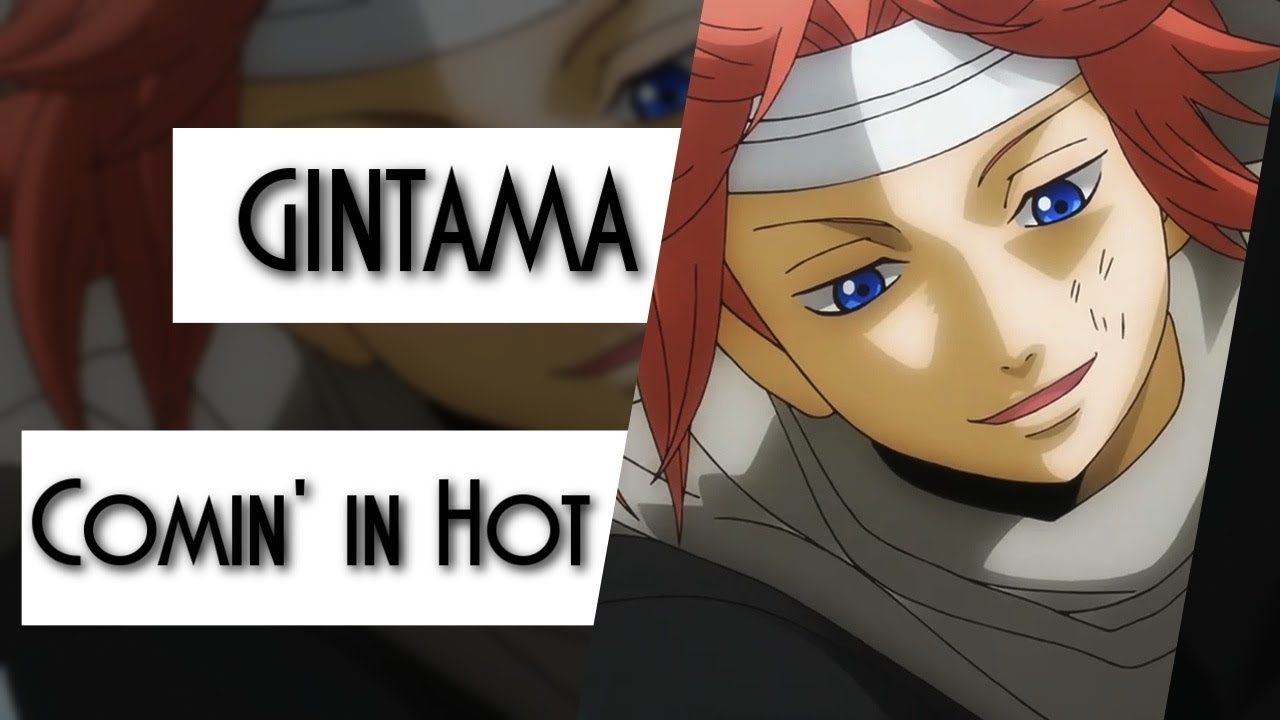 Gintama || Comin' in Hot
