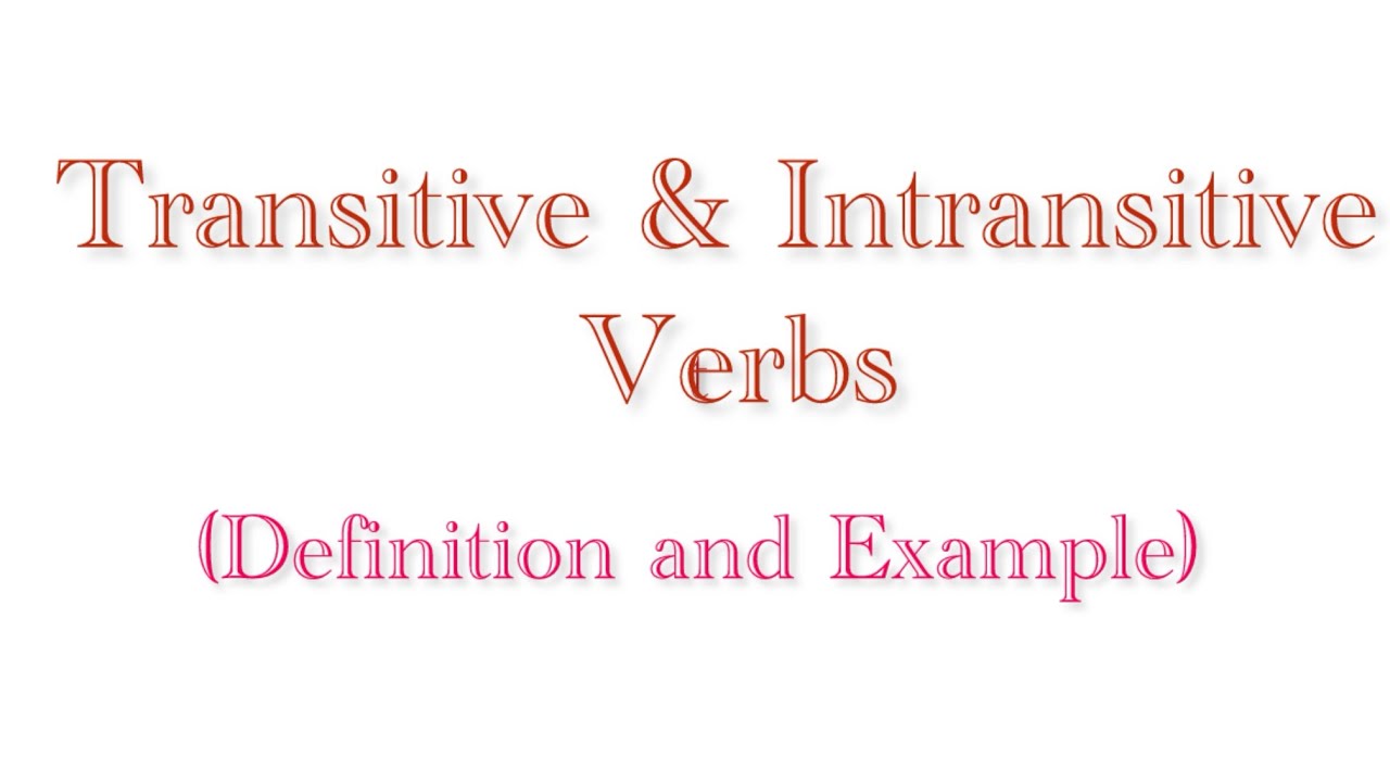 Transitive and Intransitive Verbs | Definition & Examples of Transitive and Intransitive Verbs🔥