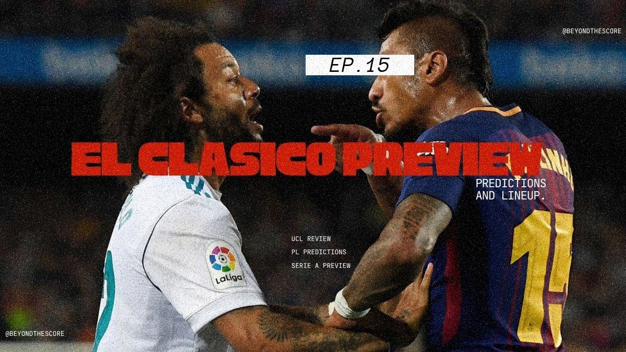 EP.15 UCL Review | El Clasico Preview, Premier League Predictions & Serie A Preview.