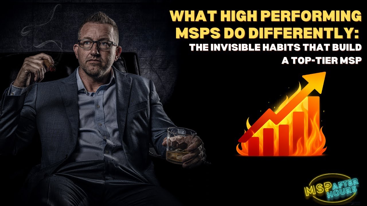 What high performing MSPs do Differently: The Invisible habits that build a top-tier MSP
