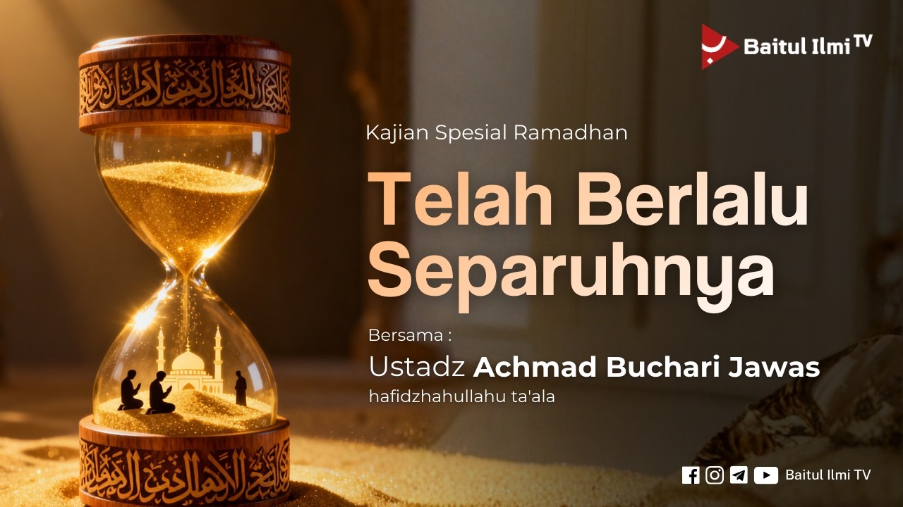 [LIVE] TELAH BERLALU SEPARUHNYA - Ustadz Achmad Buchari Jawas, B.A.