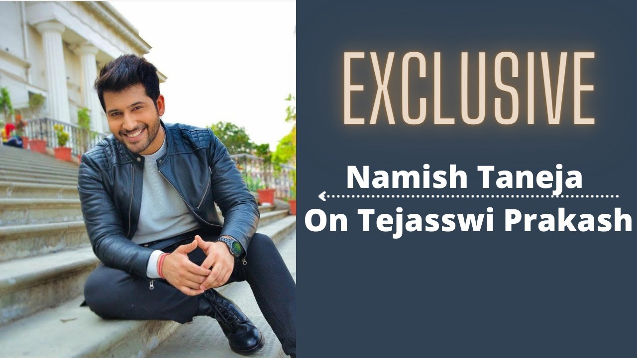 Namish Taneja Exclusive on Tejasswi Prakash | Bigg Boss 15 | Swaragini Serial