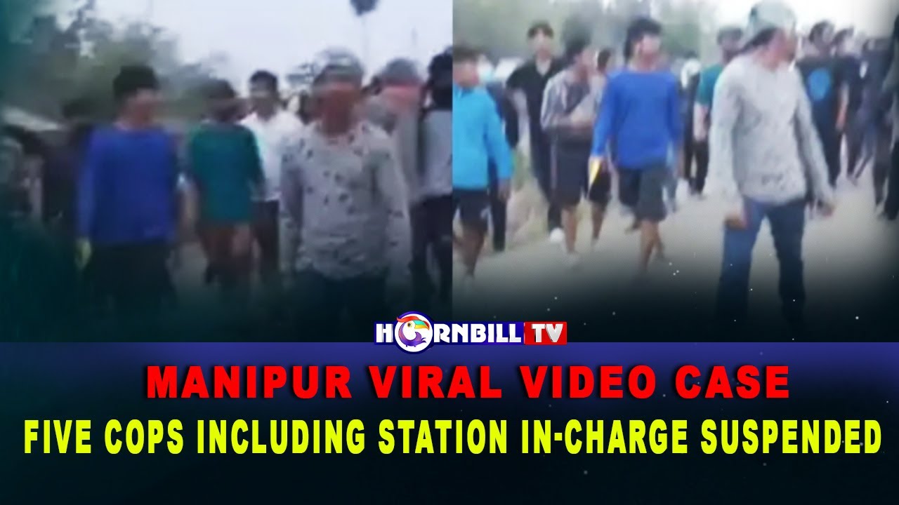 MANIPUR VIRAL VIDEO CASE: FIVE COPS INCLUDING STATION IN-CHARGE SUSPENDED