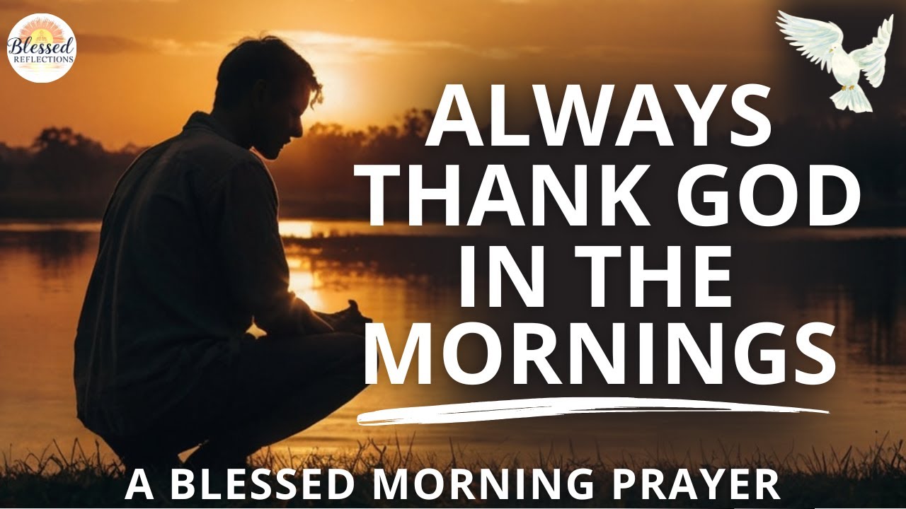 A Morning Prayer of Gratitude: Thanking God for Another blessed Day - Morning Prayer