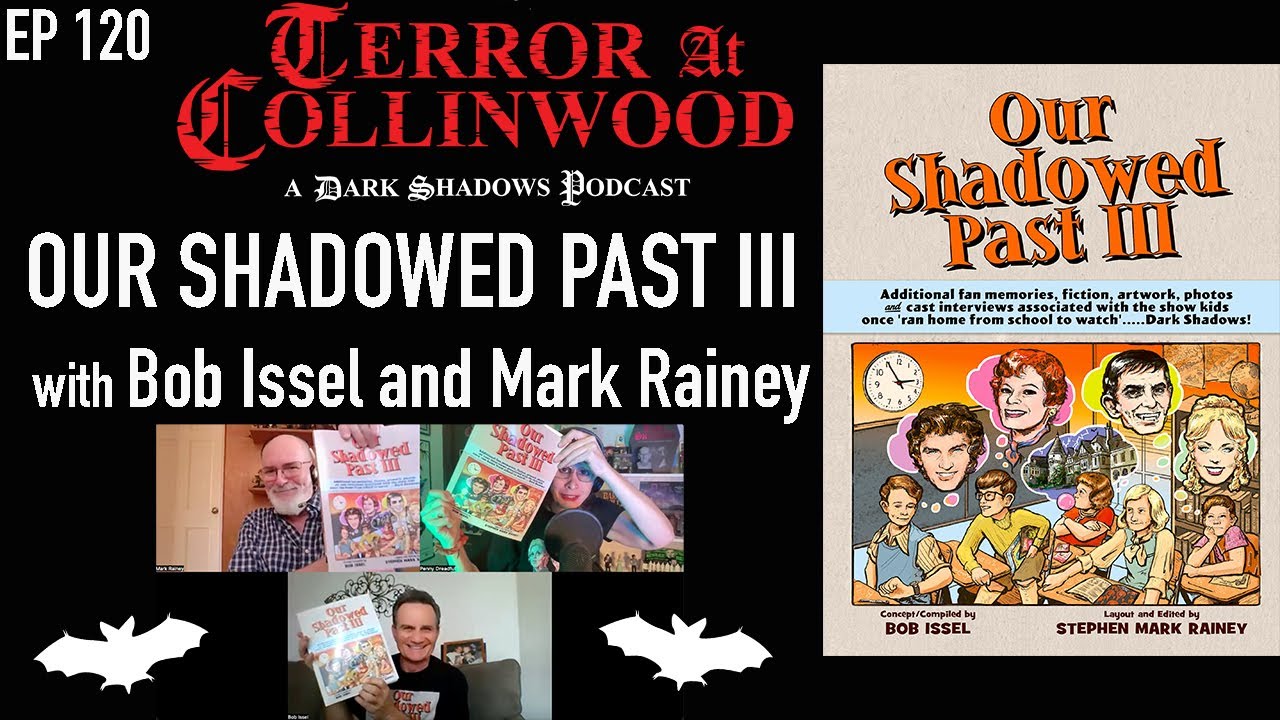 Terror at Collinwood Ep 120: Our Shadowed Past III with Bob Issel and Mark Rainey