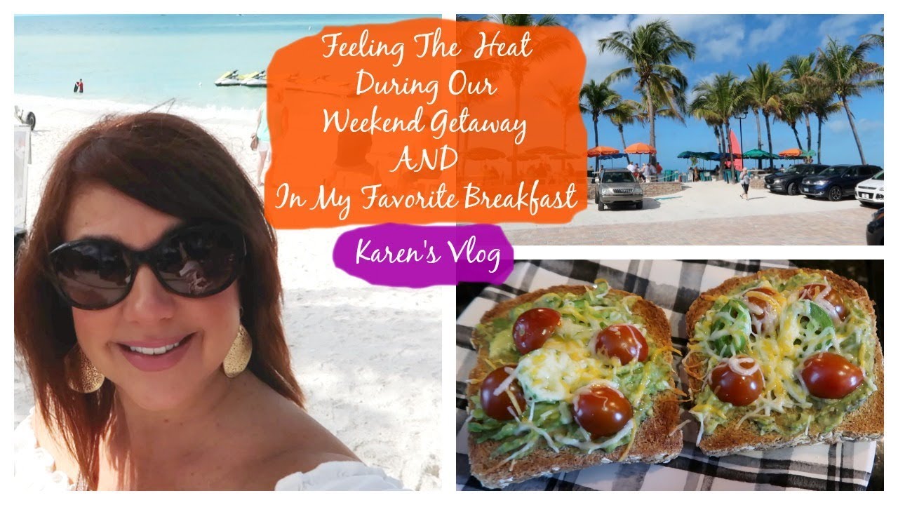 Karen's Vlog:  Feeling The Heat During Our Weekend Getaway & In My Favorite Breakfast!