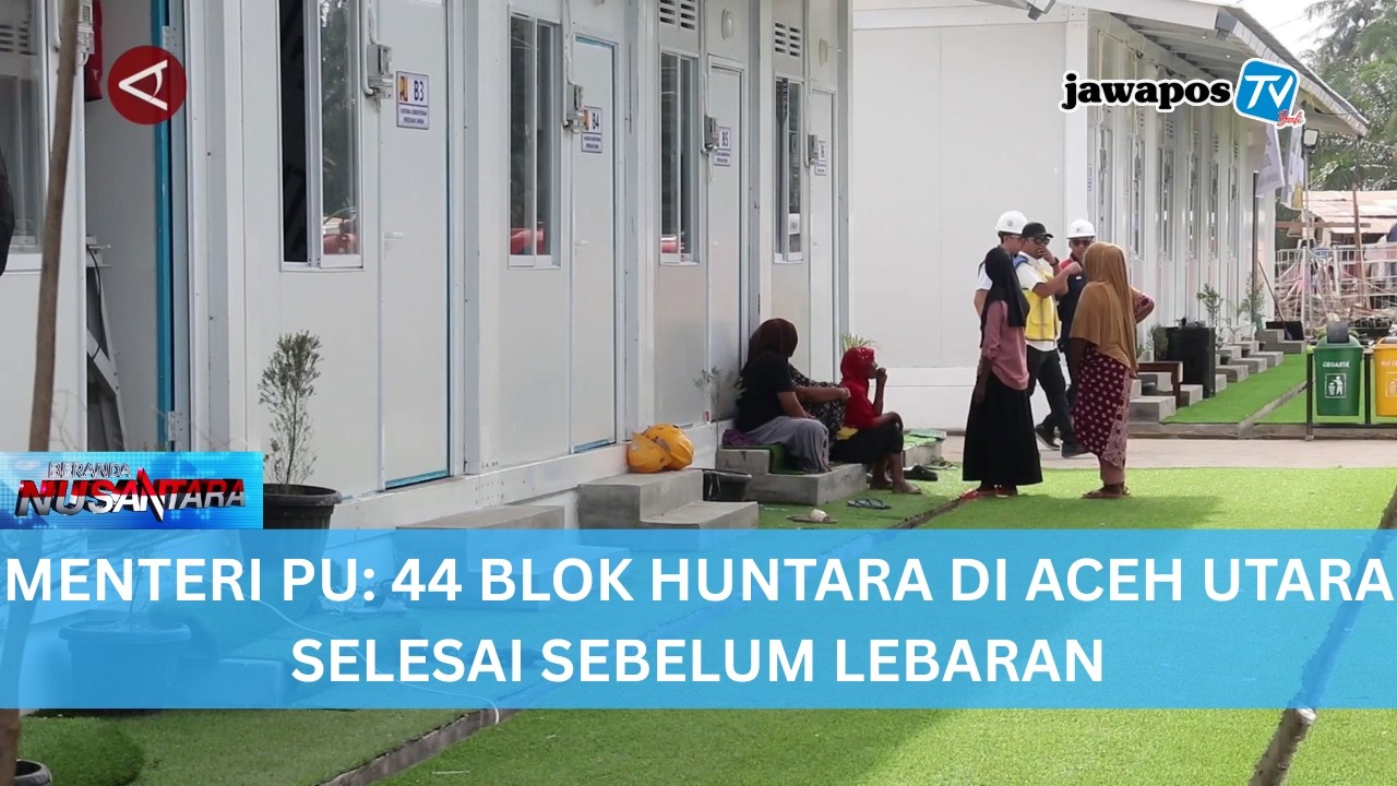 MENTERI PU: 44 BLOK HUNTARA DI ACEH UTARA SELESAI SEBELUM LEBARAN || BERANDA NUSANTARA