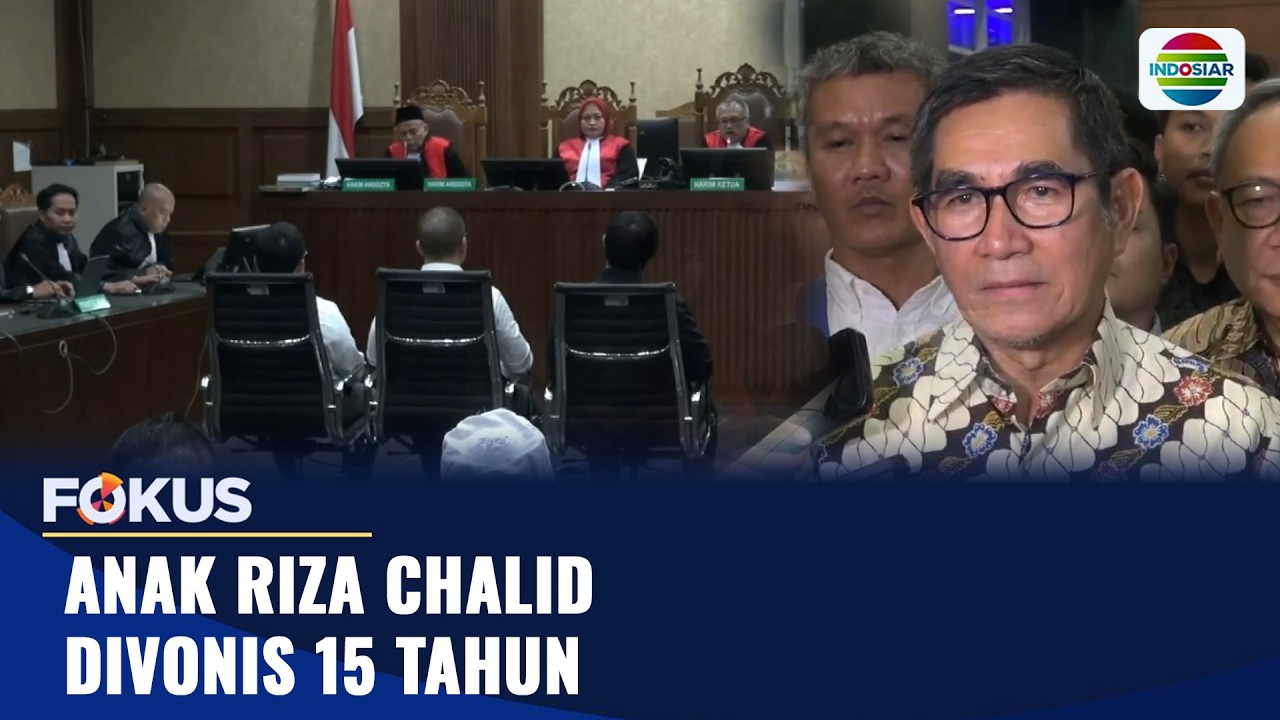 Anak Riza Chalid Divonis 15 Tahun | Fokus