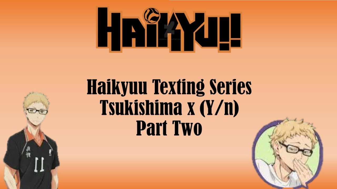 Haikyuu Texting Story 'Tsukishima x (Y/n)' Part Two
