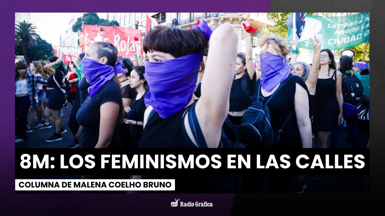 Multitudinaria marcha por el 8M: Los feminismos movilizados | Columna de Malena Coelho Bruno