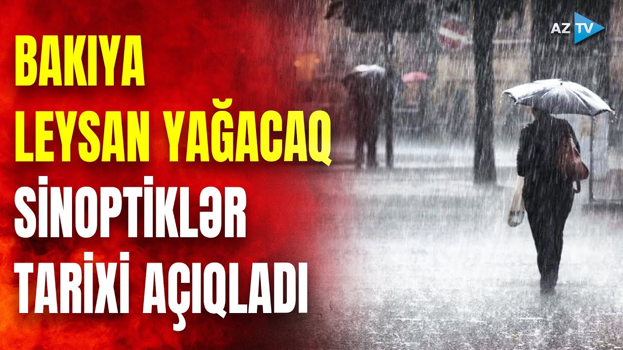 ƏHALİNİN DİQQƏTİNƏ! Bakıya BU TARİXDƏ leysan yağacaq - Hava şəraiti ilə bağlı XƏBƏRDARLIQ edildi