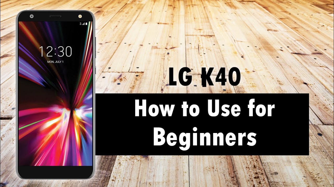 LG K40 for Beginners
